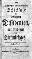 allerneuesten und grausamsten Schicksale der polnischen Dissidenten, Die: mit Inbegriff des T&Atilde;&frac14;rkenkrieges